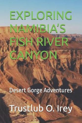 Exploring Namibia's Fish River Canyon: Desert Gorge Adventures