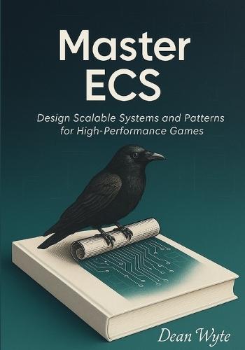 Master ECS: Design Scalable Systems and Patterns for High-Performance Games