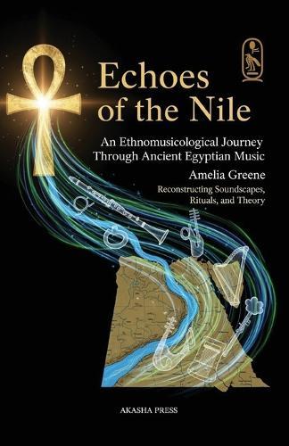 Echoes of the Nile: An Ethnomusicological Journey Through Ancient Egyptian Music: Reconstructing Soundscapes, Rituals, and Theory