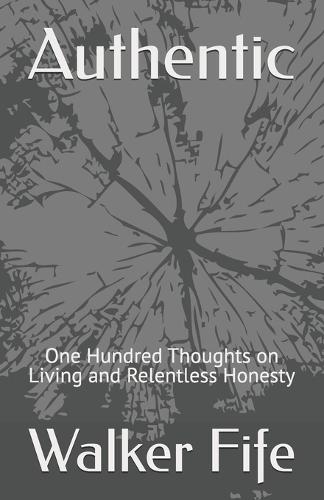 Authentic: One Hundred Thoughts on Living and Relentless Honesty