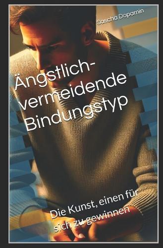 Ängstlich-vermeidende Bindungstyp: Die Kunst, einen für sich zu gewinnen