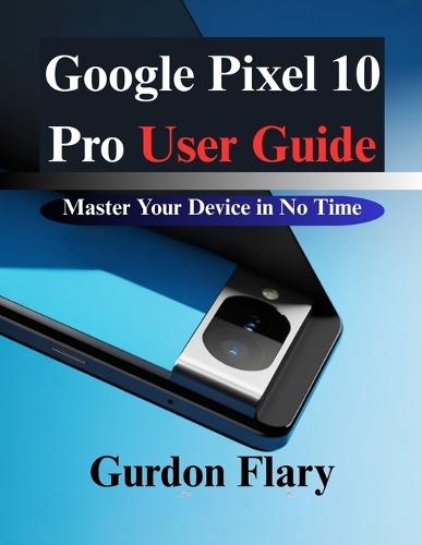 Google Pixel 10 Pro User Guide: Master Your Device in No Time