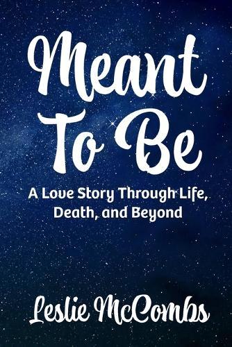 Meant to Be: A love story through life, death, and beyond