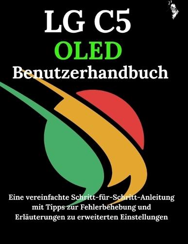LG C5 OLED Benutzerhandbuch: Eine vereinfachte Schritt-für-Schritt-Anleitung mit Tipps zur Fehlerbehebung und Erläuterungen zu erweiterten Einstellungen