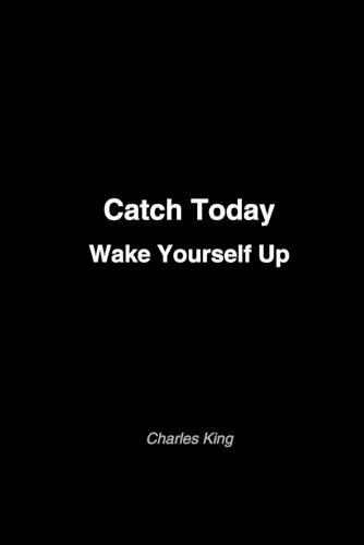 Catch Today Wake Yourself Up: A book full of things to try and think about - to help you pay attention to your own life.