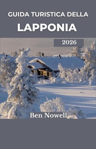 Guida turistica della Lapponia 2026: Scopri lo spirito dell'estremo nord attraverso l'eredità Sami, i paesaggi polari e le esperienze stagionali