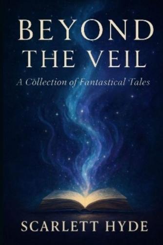Beyond the Veil: A Collection of Fantastical Tales
