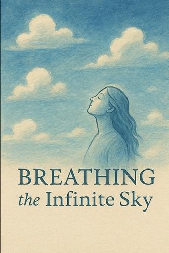 Breathing the Infinite Sky: Finding Freedom in the Boundless Space Within