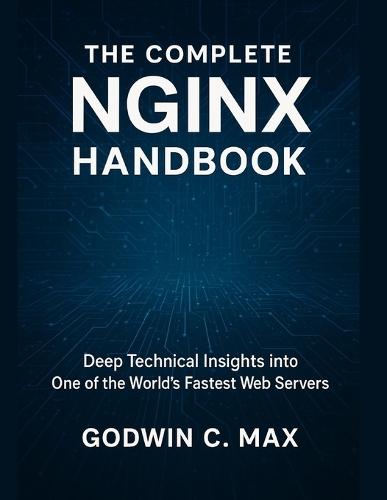 The Complete Nginx Handbook: Deep Technical Insights into One of the World's Fastest Web Servers