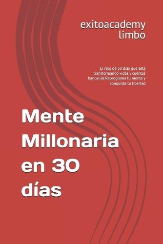 Mente Millonaria en 30 días: El reto de 30 días que está transformando vidas y cuentas bancarias Reprograma tu mente y conquista tu libertad