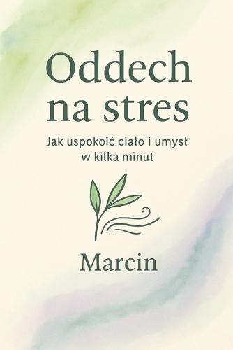 Oddech na stres: Jak uspokoic cialo i umysl w kilka minut
