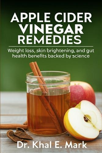 Apple Cider Vinegar Remedies: Weight loss, skin brightening, and gut health benefits backed by science