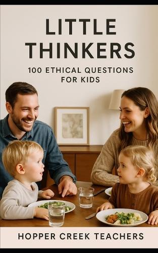 Little Thinkers: 100 Ethical Questions For Kids Age 4-9