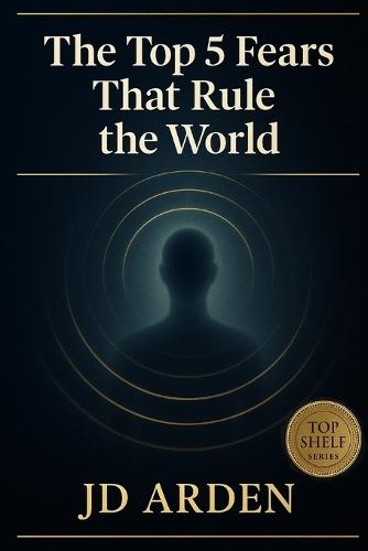 The Top 5 Fears That Rule The World