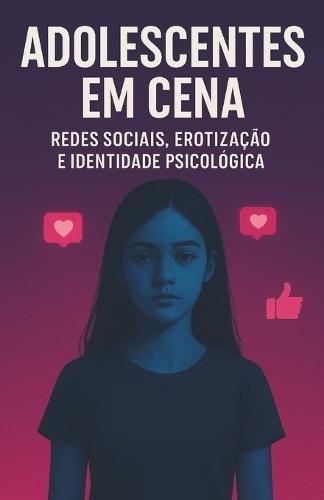 Adolescentes Em Cena: Redes Sociais, Erotização E Identidade Psicológica