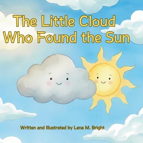 The Little Cloud Who Found the Sun: A Children's Story About Confidence and Self-Discovery