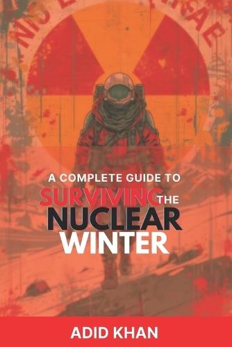 A Complete Guide to Surviving the Nuclear Winter