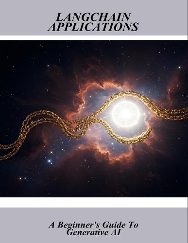 Langchain Applications: A Beginner'S Guide To Generative Ai