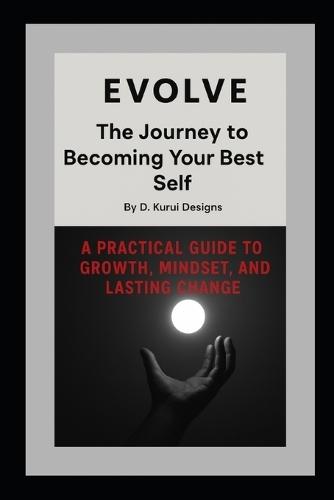Evolve: The Journey to Becoming Your Best Self By D. Kurui Designs
