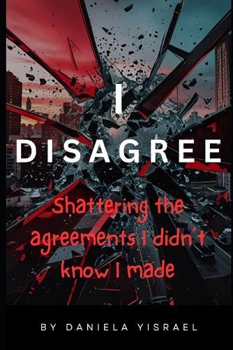 I Disagree: Shattering the Agreements I didn't know I Made