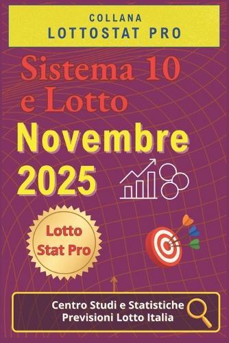 Sistema 10 e Lotto di Novembre 2025: Strategie, Analisi Statistiche e Numeri Vincenti Previsioni aggiornate per giocare al 10 e Lotto nel mese di Novembre 2025