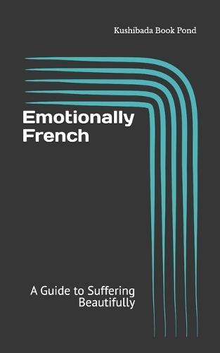 Emotionally French: A Guide to Suffering Beautifully