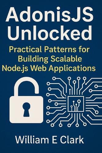 AdonisJS Unlocked: Practical Patterns for Building Scalable Node.js Web Applications
