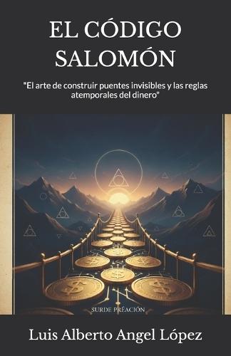 El Código Salomón: ""El arte de construir puentes invisibles y las reglas atemporales del dinero""