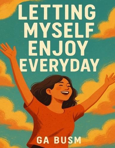 Letting Myself Enjoy Everyday