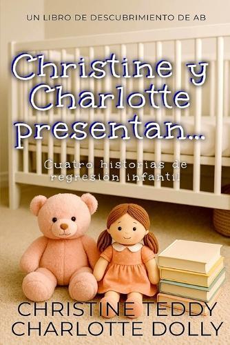 Christine y Charlotte presentan...: Una colección de pañales para adultos con regresión infantil (ABDL).
