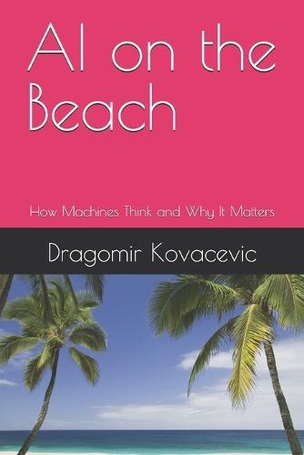 AI on the Beach: How Machines Think and Why It Matters