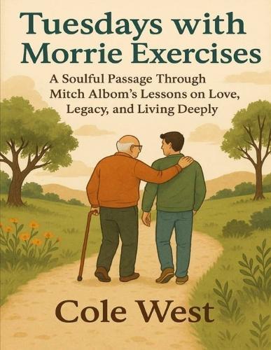 Tuesdays with Morris Exercises: Soulful Passage Through Mitch Albom's Lessons on Love, Legacy, and Living Deeply