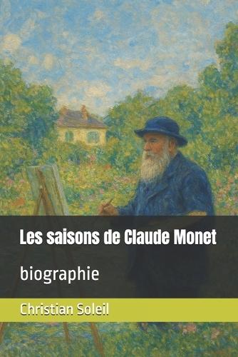 Les saisons de Claude Monet: biographie