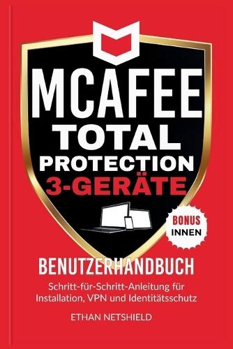 McAfee Total Protection 3-Geräte-Benutzerhandbuch: Schritt-für-Schritt-Anleitung für Installation, VPN und Identitätsschutz