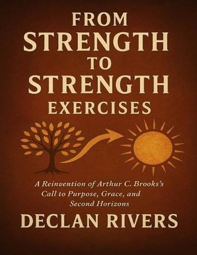 From Strength to Strength Exercises: A Reinvention of Arthur C. Brooks's Call to Purpose, Grace, and Second Horizons