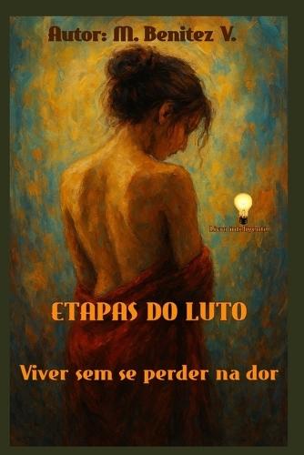 Etapas Do Luto: Viver sem se perder na dor