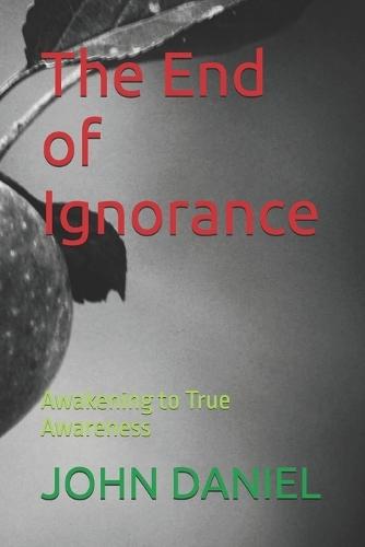The End of Ignorance: Awakening to True Awareness