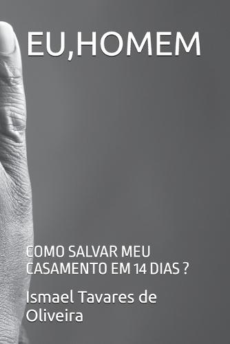 Eu, Homem: Como Salvar Meu Casamento Em 14 Dias ?