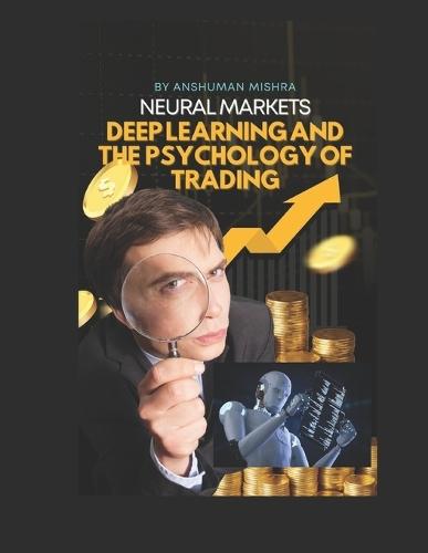 Neural Markets: Deep Learning and the Psychology of Trading