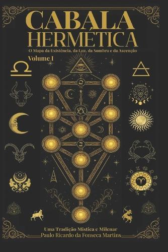 Cabala Hermética - O Mapa da Existência da Luz da Sombra e da Ascenção: Cabala Hermética