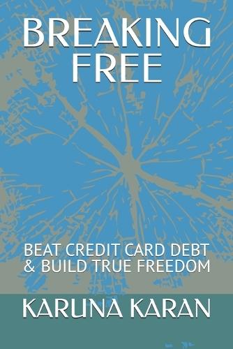 BREAKING FREE - The Credit Card Trap: Beat Credit Card Debt & Build True Freedom