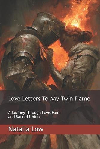 Love Letters To My Twin Flame: A Journey Through Love, Pain, and Sacred Union