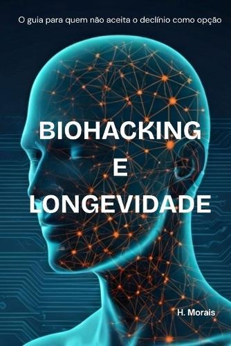 Biohacking e Longevidade: Um guia para que não aceita o declínio como opção