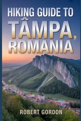Hiking Guide to Tâmpa, Romania: A Guide to Rewarding Nature Hikes.