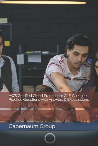 AWS Certified Cloud Practitioner CLF-C02: 300 Practice Questions with Answers & Explanations