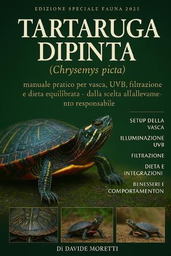 Tartaruga Dipinta (Chrysemys picta): manuale pratico per vasca, UVB, filtrazione e dieta equilibrata - dalla scelta all'allevamento responsabile