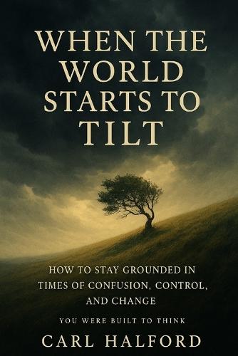 When The World Starts to Tilt: Because Every Word We Speak Shapes the World We Build