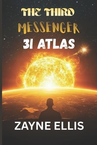 The Third Messenger: The Hidden Story of 3I Atlas: How a silent visitor from the stars challenges what it means to be human