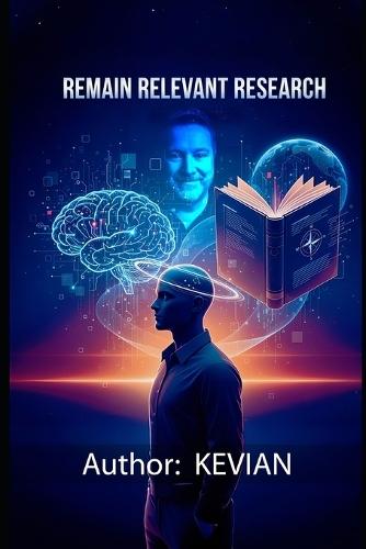 Remain Relevant Research: A Real-World Guide to Learning, Adapting, and Thinking Critically in an AI-Driven World