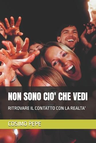 Non Sono Cio' Che Vedi: Ritrovare Il Contatto Con La Realta'